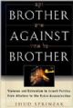 Brother Against Brother: Violence and Extremism in Israeli Politics from Atalena to the Rabin Assass